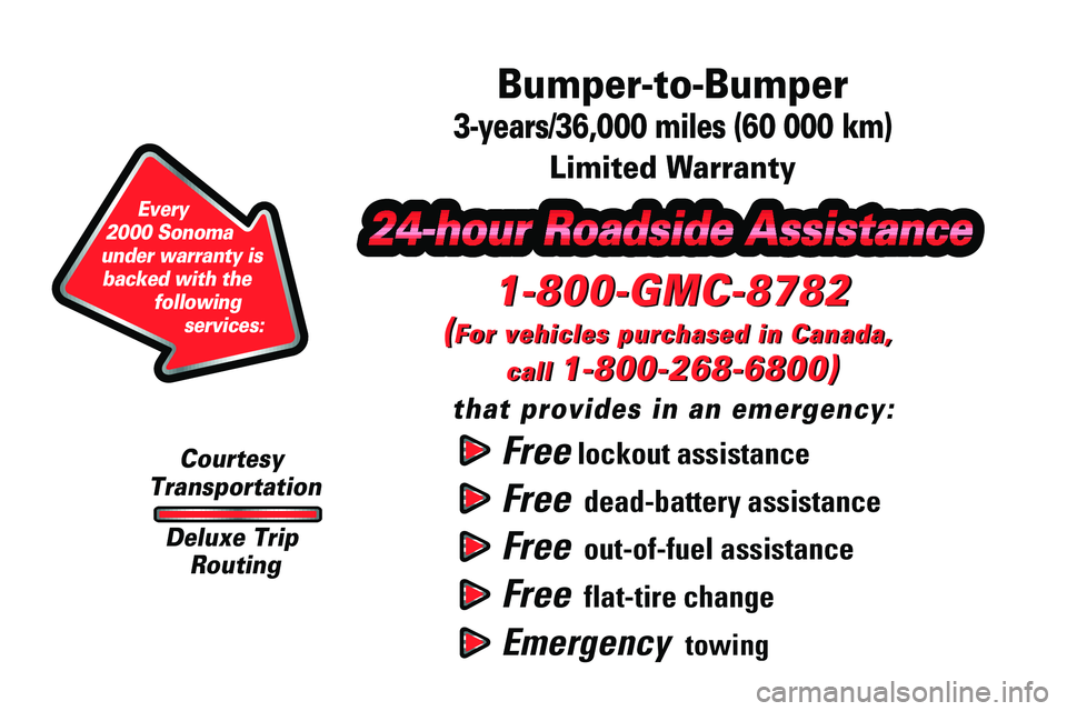 GMC SONOMA 1999  Owners Manual Free lockout assistance
Free  dead-battery assistance
Free  out-of-fuel assistance
Free  flat-tire change
Emergency  towing
1-800-GMC-8782
(For vehicles purchased in Canada, 
call 
1-800-268-6800)
tha