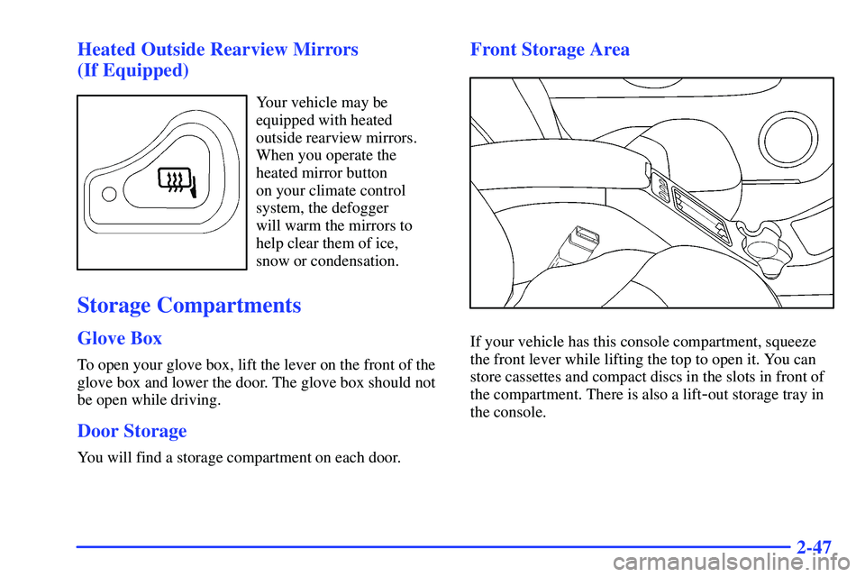 GMC SONOMA 1999  Owners Manual 2-47 Heated Outside Rearview Mirrors 
(If Equipped)
Your vehicle may be
equipped with heated
outside rearview mirrors.
When you operate the
heated mirror button 
on your climate control 
system, the d