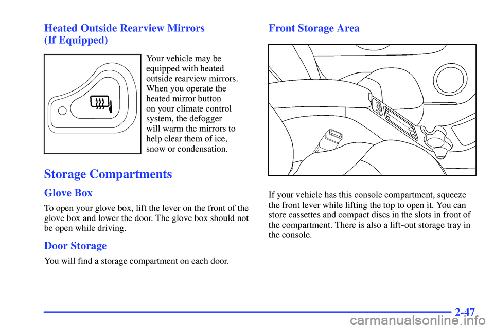 GMC SONOMA 2000  Owners Manual 2-47 Heated Outside Rearview Mirrors 
(If Equipped)
Your vehicle may be
equipped with heated
outside rearview mirrors.
When you operate the
heated mirror button 
on your climate control 
system, the d