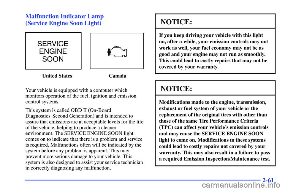 GMC SONOMA 1999  Owners Manual 2-61 Malfunction Indicator Lamp 
(Service Engine Soon Light)
United States Canada
Your vehicle is equipped with a computer which
monitors operation of the fuel, ignition and emission
control systems.
