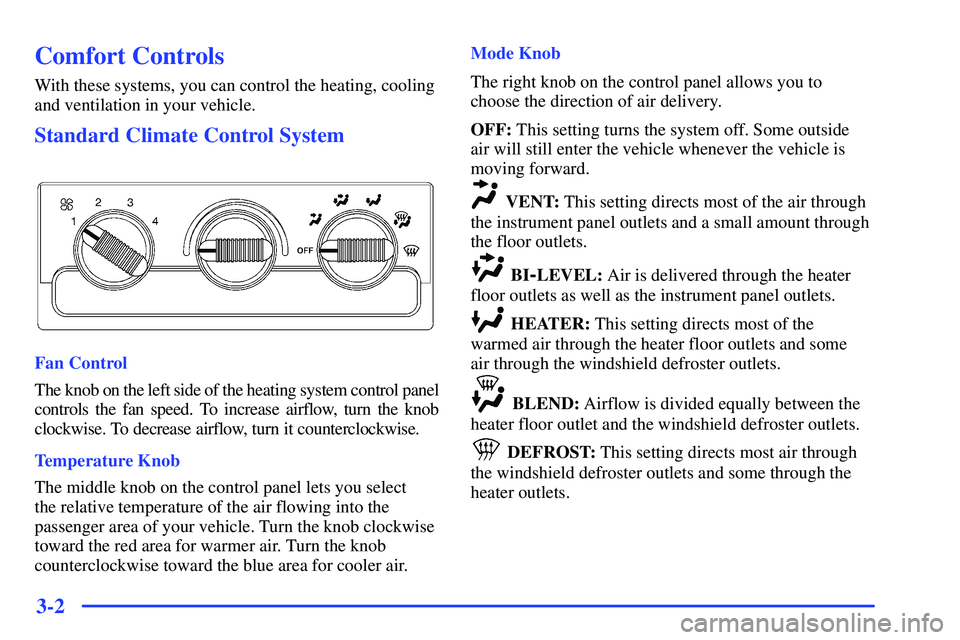 GMC SONOMA 2000  Owners Manual 3-2
Comfort Controls
With these systems, you can control the heating, cooling
and ventilation in your vehicle.
Standard Climate Control System
Fan Control
The knob on the left side of the heating syst