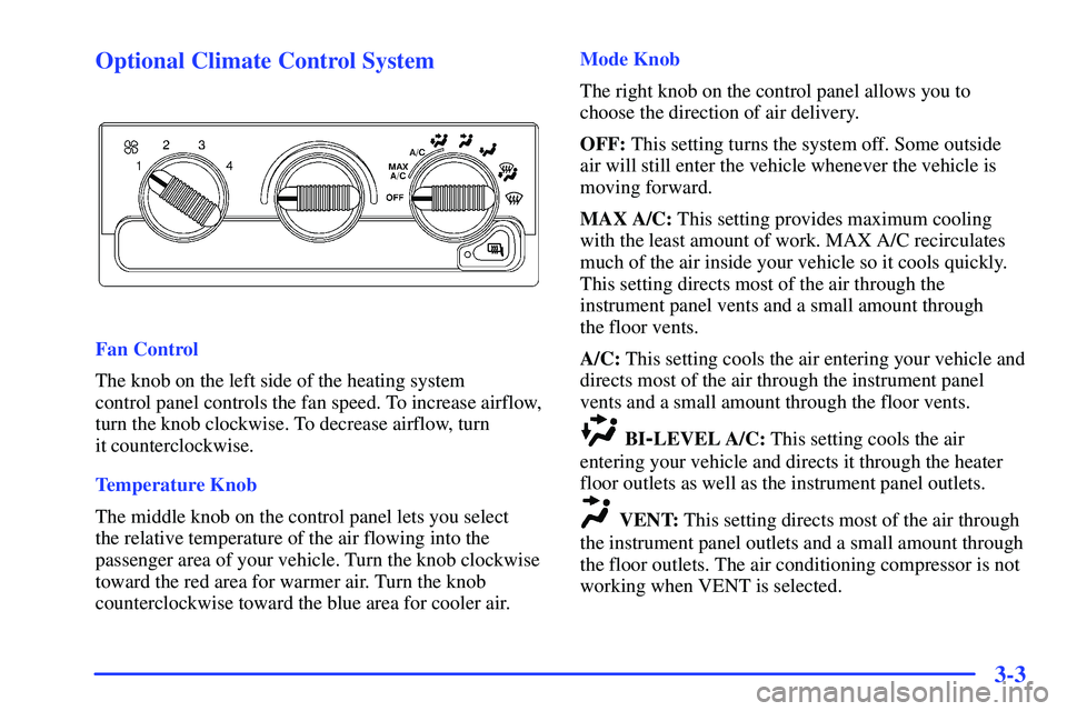 GMC SONOMA 2000  Owners Manual 3-3 Optional Climate Control System
Fan Control
The knob on the left side of the heating system 
control panel controls the fan speed. To increase airflow,
turn the knob clockwise. To decrease airflow