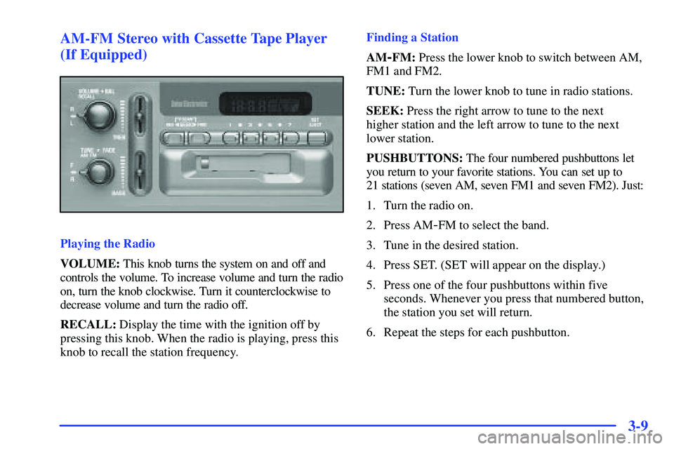 GMC SONOMA 2000  Owners Manual 3-9 AM-FM Stereo with Cassette Tape Player
(If Equipped)
Playing the Radio
VOLUME: This knob turns the system on and off and
controls the volume. To increase volume and turn the radio
on, turn the kno