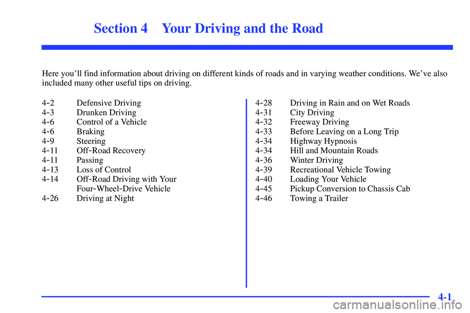 GMC SONOMA 2000  Owners Manual 4-
4-1
Section 4 Your Driving and the Road
Here youll find information about driving on different kinds of roads and in varying weather conditions. Weve also
included many other useful tips on drivi