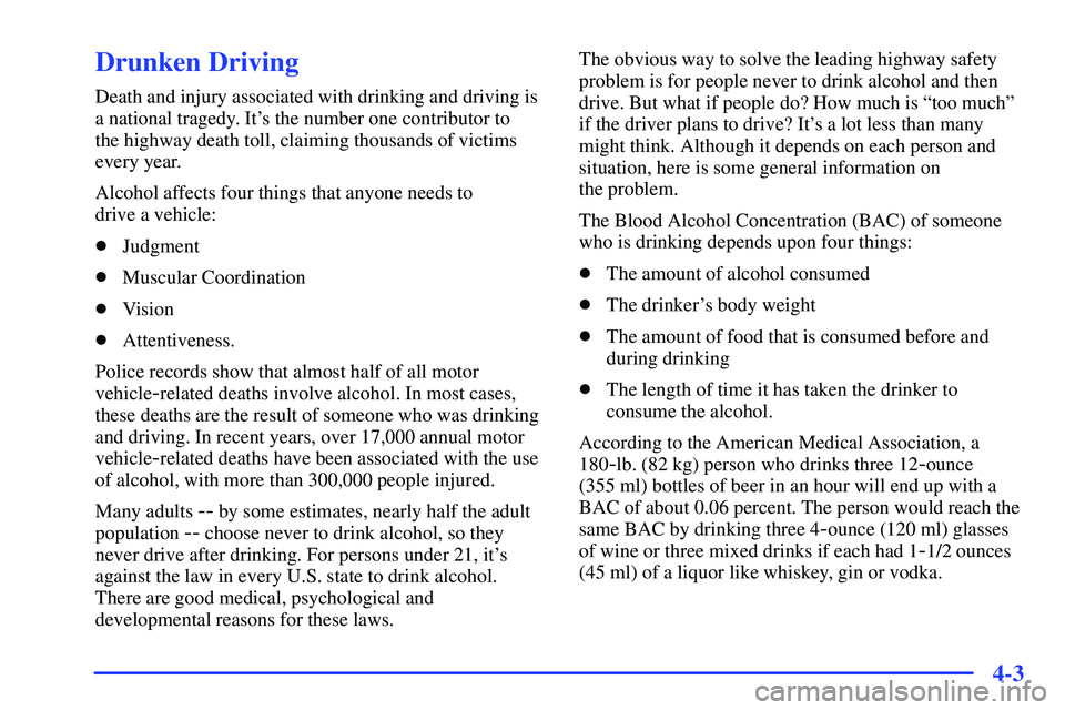 GMC SONOMA 2000  Owners Manual 4-3
Drunken Driving
Death and injury associated with drinking and driving is
a national tragedy. Its the number one contributor to 
the highway death toll, claiming thousands of victims
every year.
A