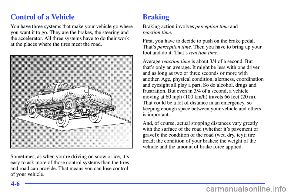 GMC SONOMA 1999  Owners Manual 4-6
Control of a Vehicle
You have three systems that make your vehicle go where
you want it to go. They are the brakes, the steering and
the accelerator. All three systems have to do their work
at the