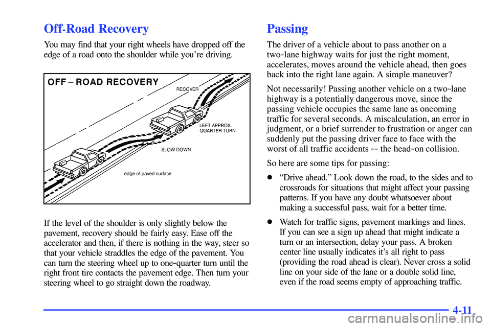 GMC SONOMA 2000  Owners Manual 4-11
Off-Road Recovery
You may find that your right wheels have dropped off the
edge of a road onto the shoulder while youre driving.
If the level of the shoulder is only slightly below the
pavement,