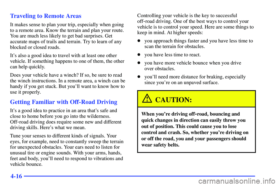 GMC SONOMA 2000  Owners Manual 4-16 Traveling to Remote Areas
It makes sense to plan your trip, especially when going
to a remote area. Know the terrain and plan your route.
You are much less likely to get bad surprises. Get
accura