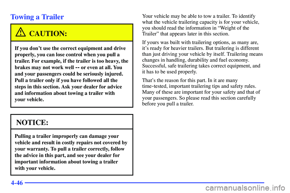 GMC SONOMA 2000  Owners Manual 4-46
Towing a Trailer
CAUTION:
If you dont use the correct equipment and drive
properly, you can lose control when you pull a
trailer. For example, if the trailer is too heavy, the
brakes may not wor