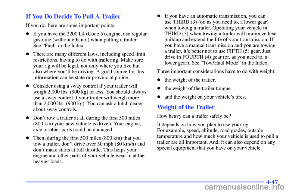 GMC SONOMA 2000  Owners Manual 4-47 If You Do Decide To Pull A Trailer
If you do, here are some important points:
If you have the 2200 L4 (Code 5) engine, use regular
gasoline (without ethanol) when pulling a trailer. 
See ªFuel