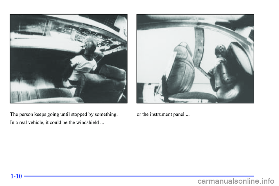 GMC SONOMA 1999 Owners Guide 1-10
The person keeps going until stopped by something.
In a real vehicle, it could be the windshield ...or the instrument panel ... 