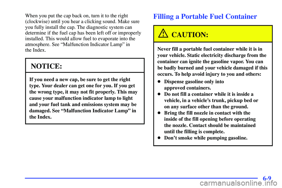 GMC SONOMA 2000  Owners Manual 6-9
When you put the cap back on, turn it to the right
(clockwise) until you hear a clicking sound. Make sure
you fully install the cap. The diagnostic system can
determine if the fuel cap has been le