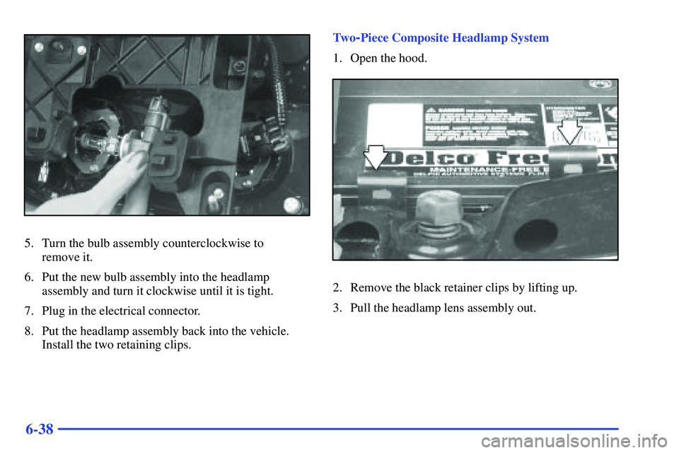 GMC SONOMA 1999  Owners Manual 6-38
5. Turn the bulb assembly counterclockwise to 
remove it.
6. Put the new bulb assembly into the headlamp
assembly and turn it clockwise until it is tight.
7. Plug in the electrical connector.
8. 