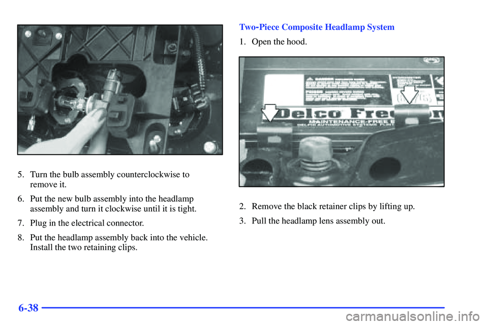 GMC SONOMA 2000  Owners Manual 6-38
5. Turn the bulb assembly counterclockwise to 
remove it.
6. Put the new bulb assembly into the headlamp
assembly and turn it clockwise until it is tight.
7. Plug in the electrical connector.
8. 