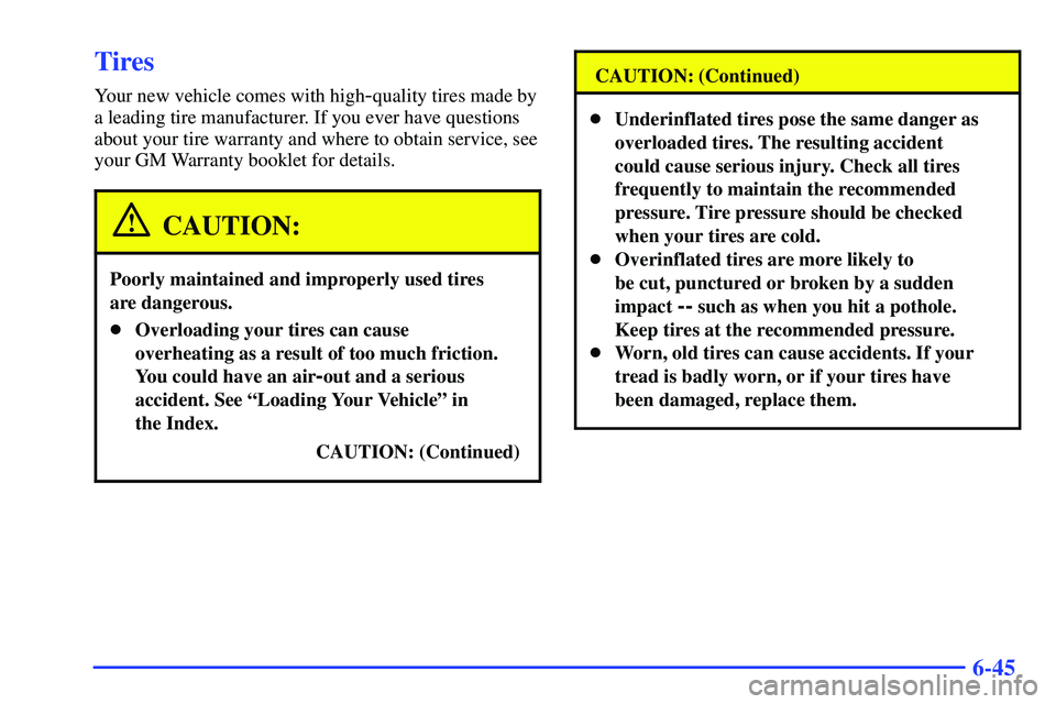 GMC SONOMA 2000  Owners Manual 6-45
Tires
Your new vehicle comes with high-quality tires made by
a leading tire manufacturer. If you ever have questions
about your tire warranty and where to obtain service, see
your GM Warranty boo