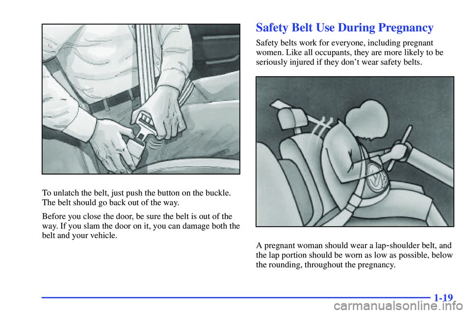 GMC SONOMA 2000 Owners Guide 1-19
To unlatch the belt, just push the button on the buckle.
The belt should go back out of the way.
Before you close the door, be sure the belt is out of the
way. If you slam the door on it, you can