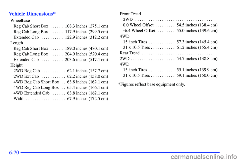 GMC SONOMA 2000  Owners Manual 6-70 Vehicle Dimensions*
Wheelbase
Reg Cab Short Box 108.3 inches (275.1 cm). . . . . . 
Reg Cab Long Box 117.9 inches (299.5 cm). . . . . . 
Extended Cab 122.9 inches (312.2 cm). . . . . . . . . . 
L