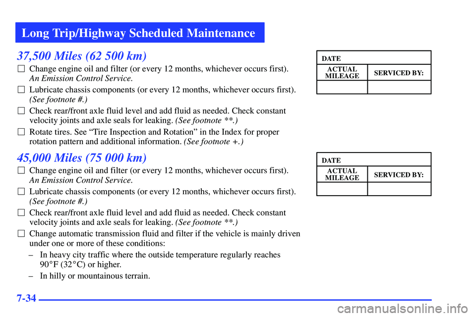 GMC SONOMA 2000 Repair Manual Long Trip/Highway Scheduled Maintenance
7-34
37,500 Miles (62 500 km)
Change engine oil and filter (or every 12 months, whichever occurs first). 
An Emission Control Service. 
Lubricate chassis comp
