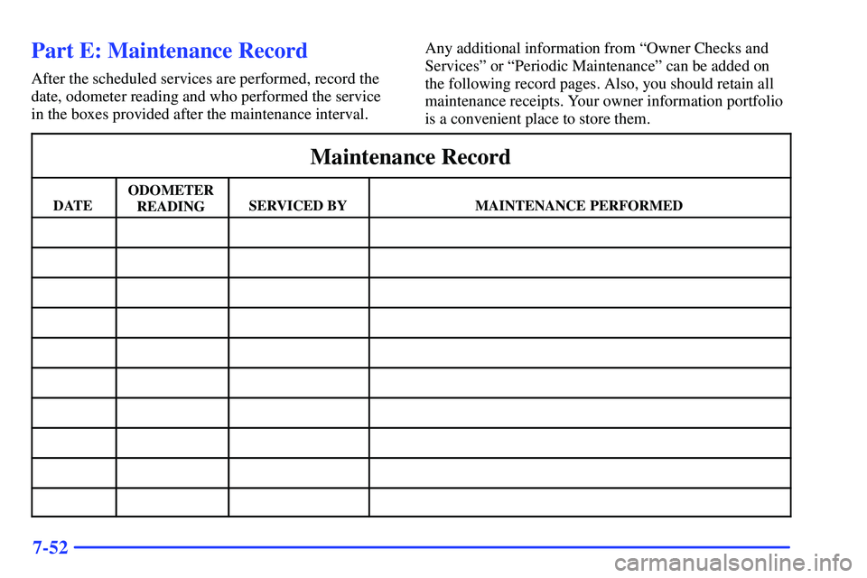 GMC SONOMA 2000  Owners Manual 7-52
Part E: Maintenance Record
After the scheduled services are performed, record the
date, odometer reading and who performed the service
in the boxes provided after the maintenance interval.Any add