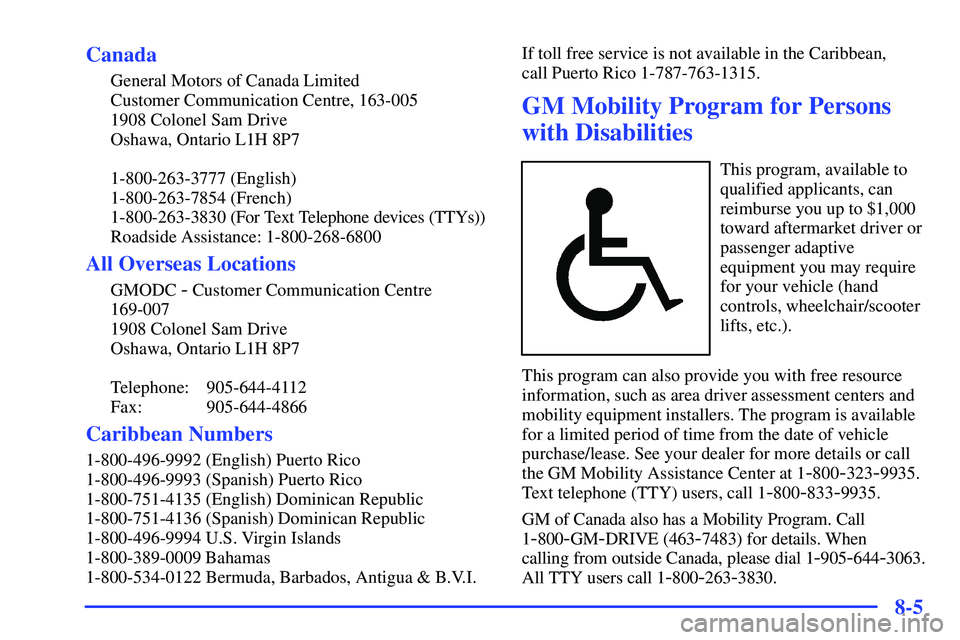 GMC SONOMA 1999  Owners Manual 8-5 Canada
General Motors of Canada Limited
Customer Communication Centre, 163-005
1908 Colonel Sam Drive
Oshawa, Ontario L1H 8P7
1-800-263-3777 (English)
1-800-263-7854 (French)
1-800-263-3830 (For T