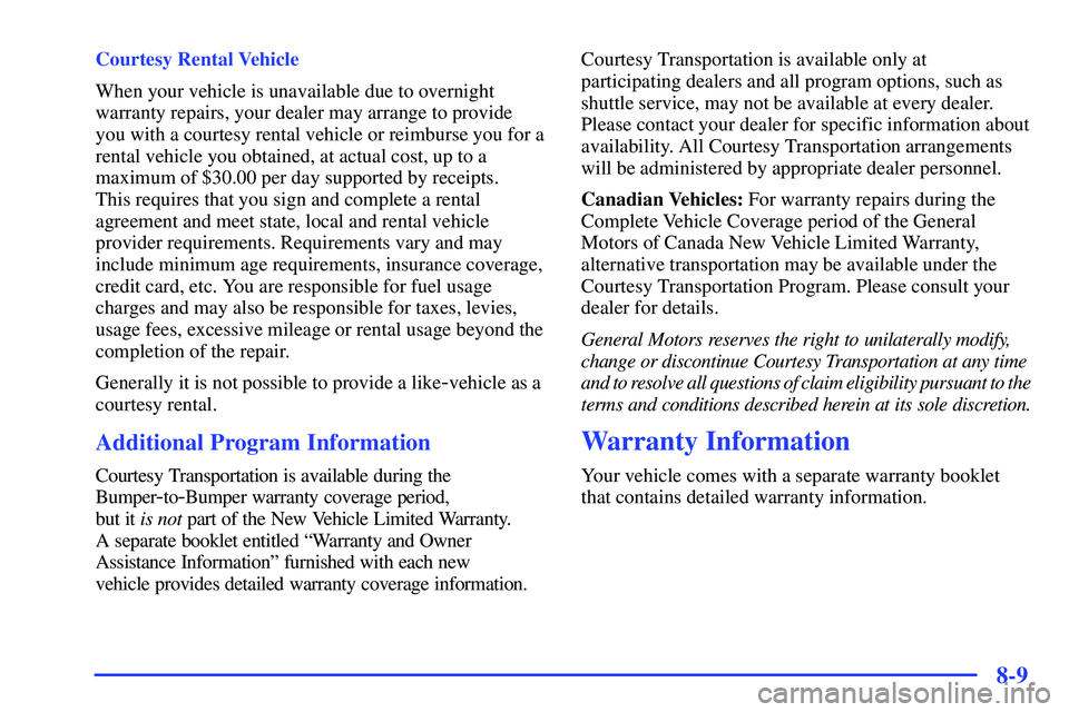 GMC SONOMA 2000 Owners Manual 8-9
Courtesy Rental Vehicle
When your vehicle is unavailable due to overnight
warranty repairs, your dealer may arrange to provide
you with a courtesy rental vehicle or reimburse you for a
rental vehi GMC SONOMA 2000 Owners Manual 8-9
Courtesy Rental Vehicle
When your vehicle is unavailable due to overnight
warranty repairs, your dealer may arrange to provide
you with a courtesy rental vehicle or reimburse you for a
rental vehi