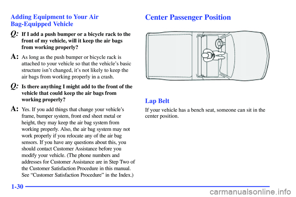 GMC SONOMA 2000  Owners Manual 1-30 Adding Equipment to Your Air
Bag-Equipped Vehicle
Q:If I add a push bumper or a bicycle rack to the
front of my vehicle, will it keep the air bags
from working properly?
A:As long as the push bum