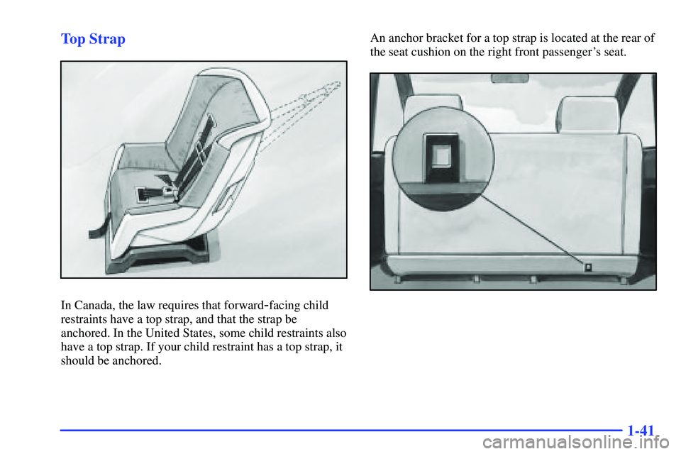 GMC SONOMA 2000  Owners Manual 1-41 Top Strap
In Canada, the law requires that forward-facing child
restraints have a top strap, and that the strap be
anchored. In the United States, some child restraints also
have a top strap. If 