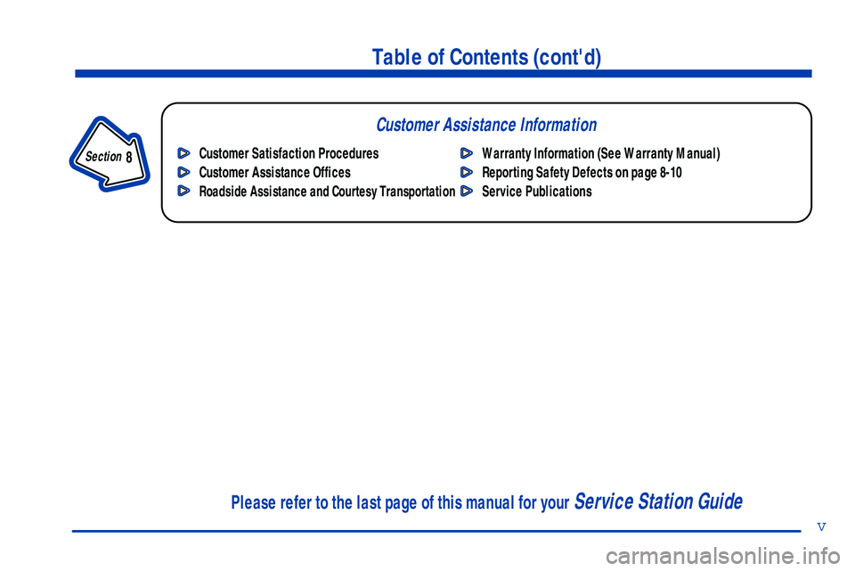 GMC SONOMA 1999  Owners Manual v
Table of Contents (contd)
Customer Assistance Information
In the Index you will find an alphabetical listing of almost every subject in this manual. 
 You can use it to quickly find something you w