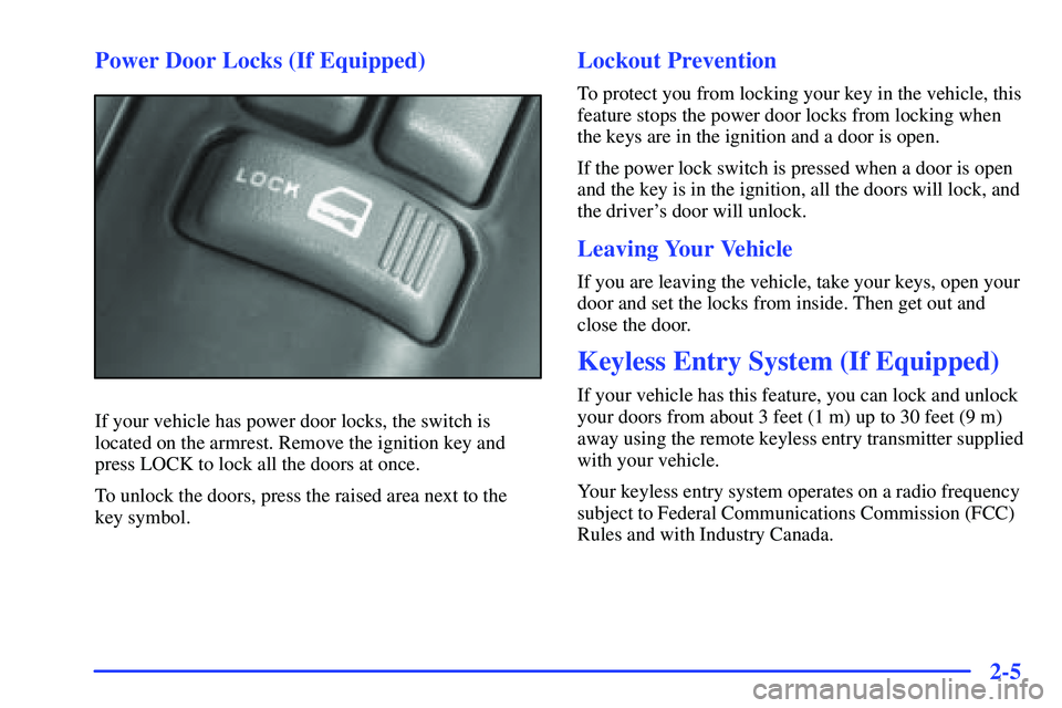 GMC SONOMA 1999  Owners Manual 2-5 Power Door Locks (If Equipped)
If your vehicle has power door locks, the switch is
located on the armrest. Remove the ignition key and
press LOCK to lock all the doors at once.
To unlock the doors