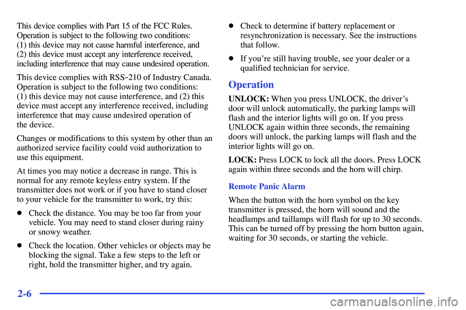 GMC SONOMA 1999  Owners Manual 2-6
This device complies with Part 15 of the FCC Rules.
Operation is subject to the following two conditions: 
(1) this device may not cause harmful interference, and 
(2) this device must accept any 