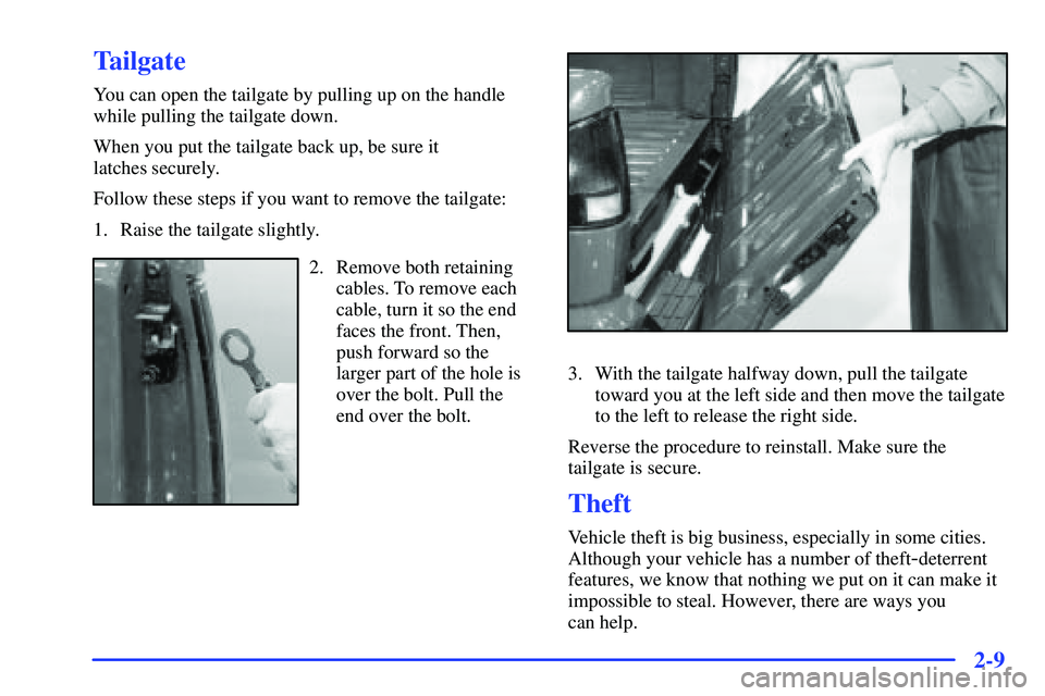 GMC SONOMA 1999  Owners Manual 2-9
Tailgate
You can open the tailgate by pulling up on the handle
while pulling the tailgate down.
When you put the tailgate back up, be sure it 
latches securely.
Follow these steps if you want to r