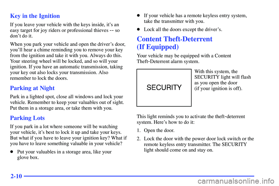 GMC SONOMA 2000  Owners Manual 2-10 Key in the Ignition
If you leave your vehicle with the keys inside, its an
easy target for joy riders or professional thieves 
-- so
dont do it.
When you park your vehicle and open the drivers
