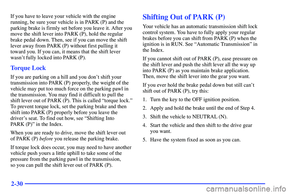 GMC YUKON 2000  Owners Manual 2-30
If you have to leave your vehicle with the engine
running, be sure your vehicle is in PARK (P) and the
parking brake is firmly set before you leave it. After you
move the shift lever into PARK (P