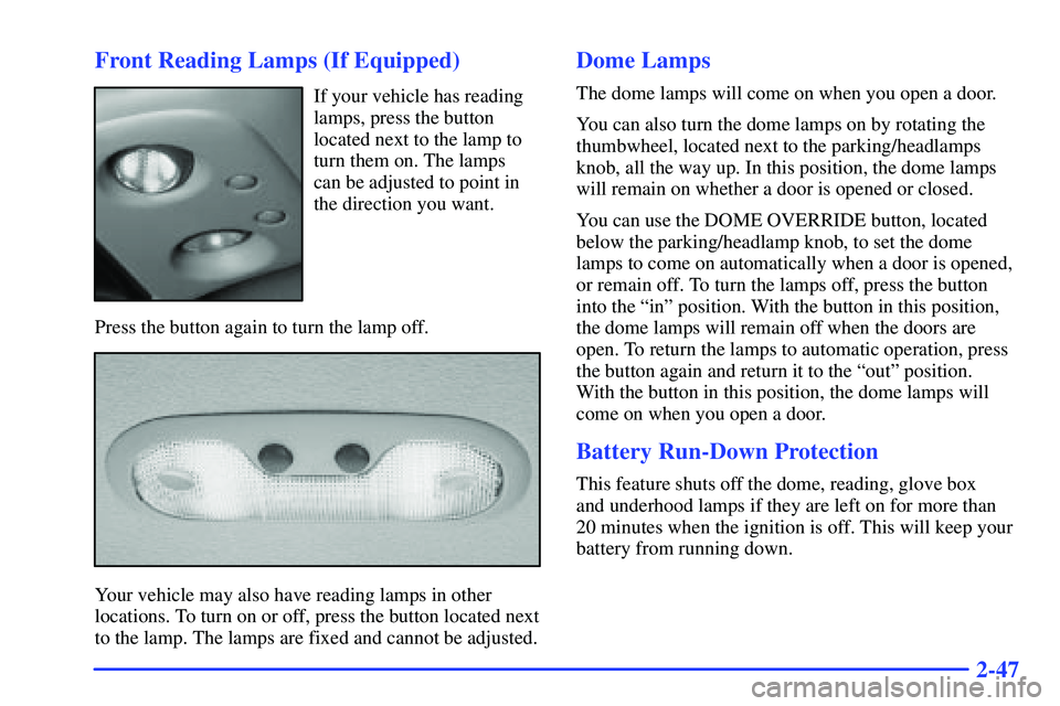 GMC YUKON 2000  Owners Manual 2-47 Front Reading Lamps (If Equipped)
If your vehicle has reading
lamps, press the button
located next to the lamp to
turn them on. The lamps
can be adjusted to point in
the direction you want.
Press