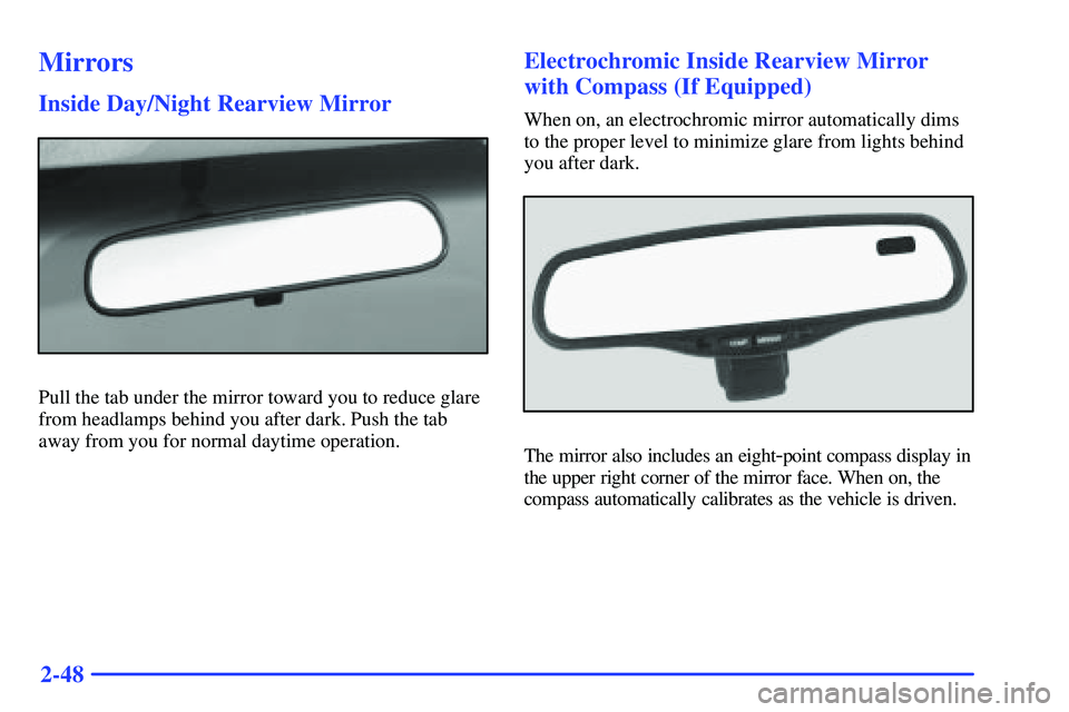 GMC YUKON 2000  Owners Manual 2-48
Mirrors
Inside Day/Night Rearview Mirror
Pull the tab under the mirror toward you to reduce glare
from headlamps behind you after dark. Push the tab
away from you for normal daytime operation.
El