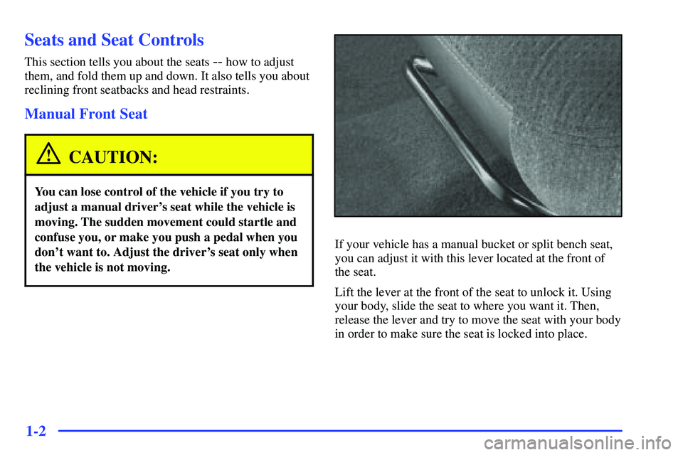 GMC SUBURBAN 1999  Owners Manual 1-2
Seats and Seat Controls
This section tells you about the seats -- how to adjust
them, and fold them up and down. It also tells you about
reclining front seatbacks and head restraints.
Manual Front