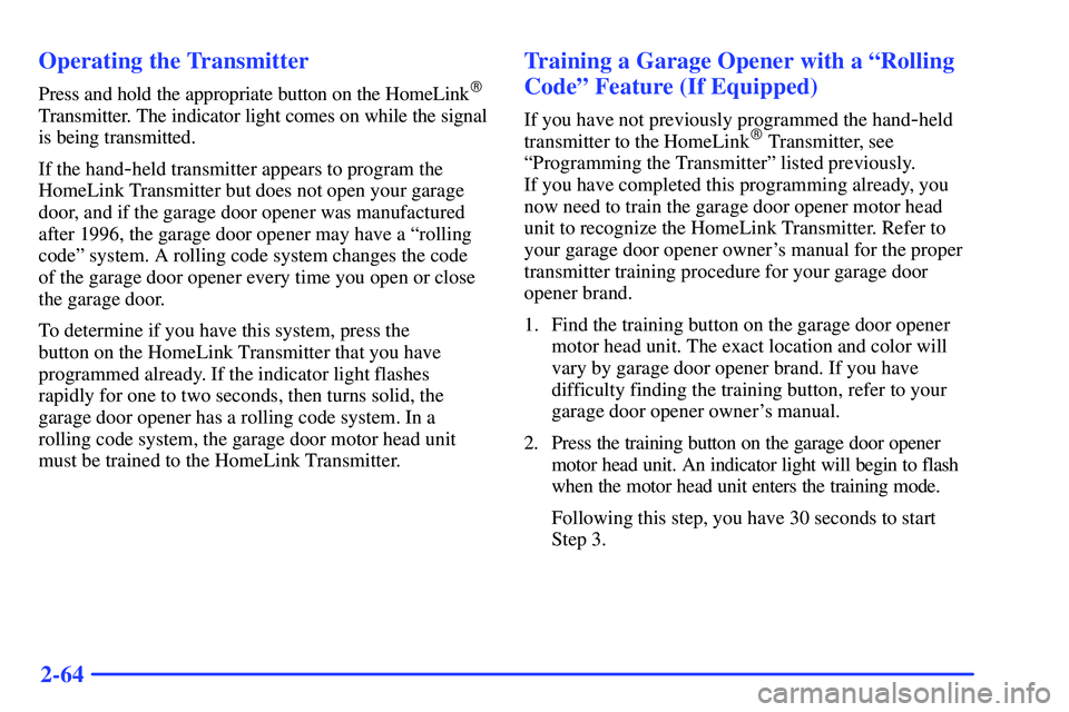 GMC YUKON 2000  Owners Manual 2-64 Operating the Transmitter
Press and hold the appropriate button on the HomeLink
Transmitter. The indicator light comes on while the signal
is being transmitted.
If the hand
-held transmitter app