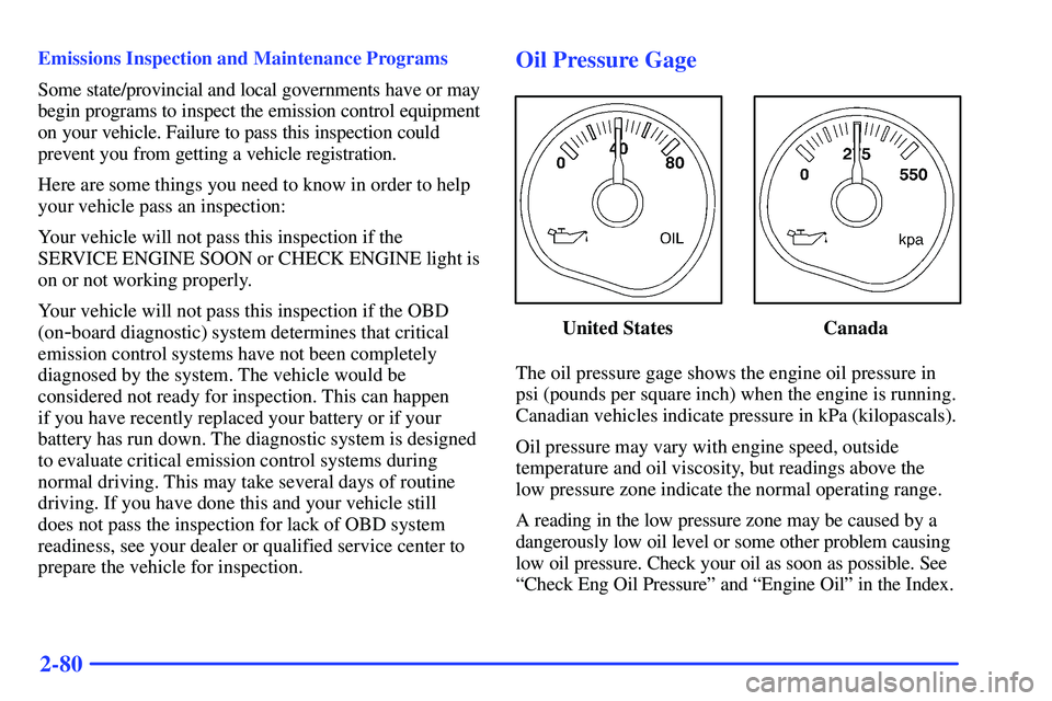 GMC SUBURBAN 1999  Owners Manual 2-80
Emissions Inspection and Maintenance Programs
Some state/provincial and local governments have or may
begin programs to inspect the emission control equipment
on your vehicle. Failure to pass thi