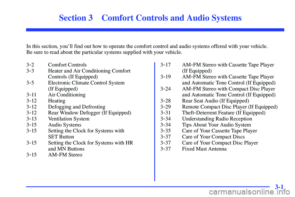 GMC SUBURBAN 1999  Owners Manual 3-
3-1
Section 3 Comfort Controls and Audio Systems
In this section, youll find out how to operate the comfort control and audio systems offered with your vehicle. 
Be sure to read about the particul