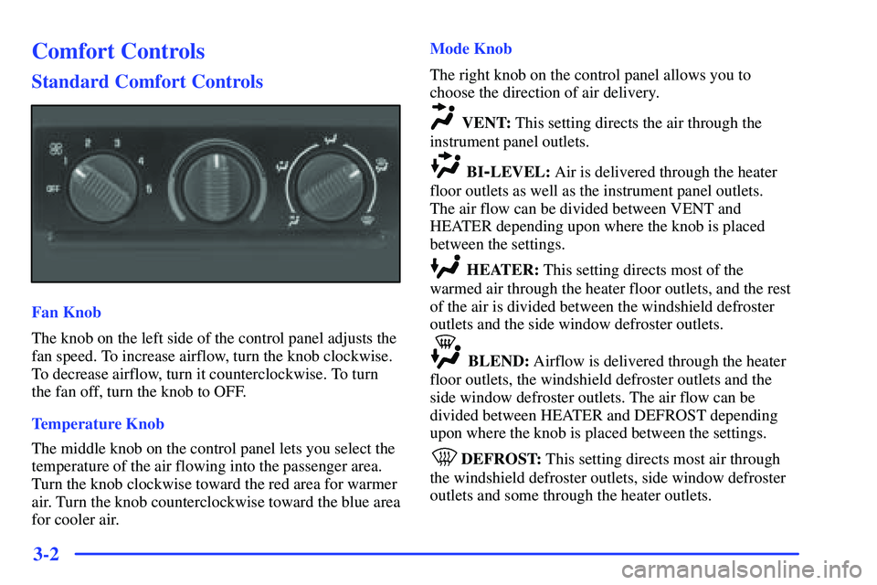 GMC YUKON 2000  Owners Manual 3-2
Comfort Controls
Standard Comfort Controls
Fan Knob
The knob on the left side of the control panel adjusts the
fan speed. To increase airflow, turn the knob clockwise.
To decrease airflow, turn it