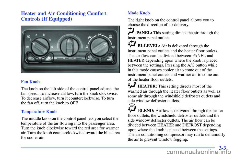 GMC YUKON 2000  Owners Manual 3-3 Heater and Air Conditioning Comfort
Controls (If Equipped)
Fan Knob
The knob on the left side of the control panel adjusts the
fan speed. To increase airflow, turn the knob clockwise.
To decrease 