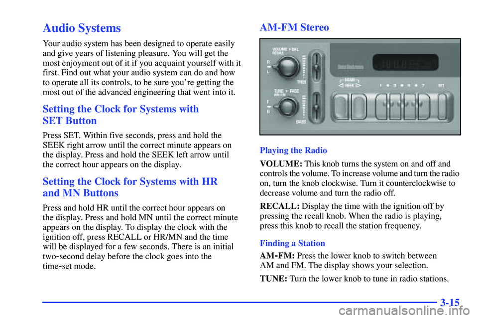 GMC YUKON 2000  Owners Manual 3-15
Audio Systems
Your audio system has been designed to operate easily
and give years of listening pleasure. You will get the
most enjoyment out of it if you acquaint yourself with it
first. Find ou