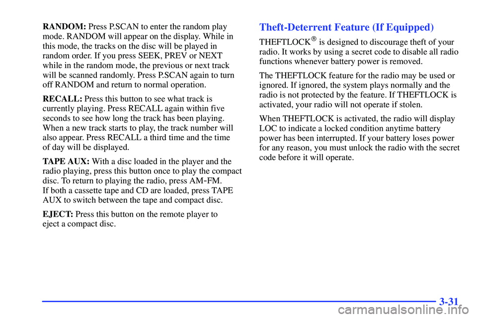 GMC YUKON 2000  Owners Manual 3-31
RANDOM: Press P.SCAN to enter the random play
mode. RANDOM will appear on the display. While in
this mode, the tracks on the disc will be played in
random order. If you press SEEK, PREV or NEXT
w