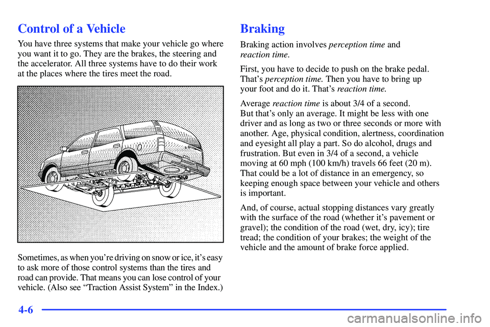 GMC YUKON 2000  Owners Manual 4-6
Control of a Vehicle
You have three systems that make your vehicle go where
you want it to go. They are the brakes, the steering and
the accelerator. All three systems have to do their work
at the