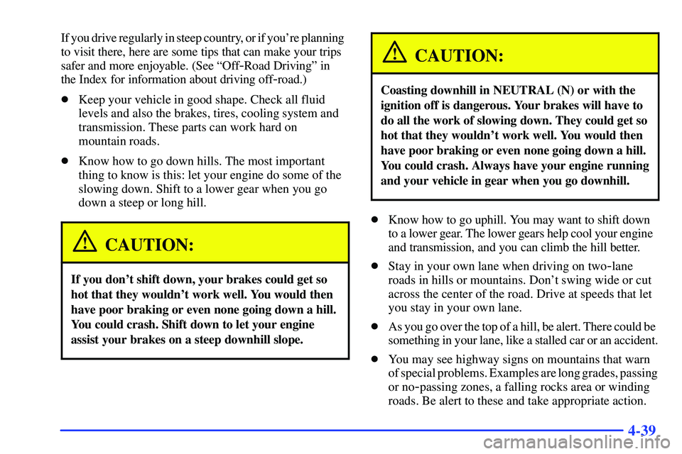 GMC YUKON 2000  Owners Manual 4-39
If you drive regularly in steep country, or if youre planning  
to visit there, here are some tips that can make your trips
safer and more enjoyable. (See ªOff
-Road Drivingº in 
the Index for