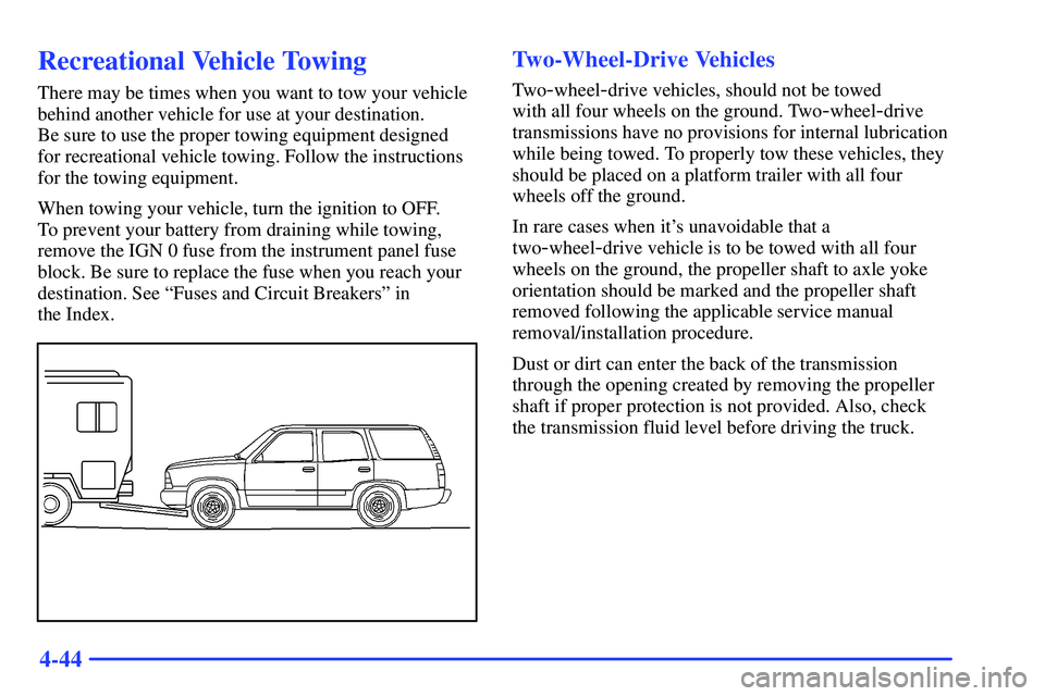 GMC YUKON 2000  Owners Manual 4-44
Recreational Vehicle Towing
There may be times when you want to tow your vehicle
behind another vehicle for use at your destination. 
Be sure to use the proper towing equipment designed 
for recr