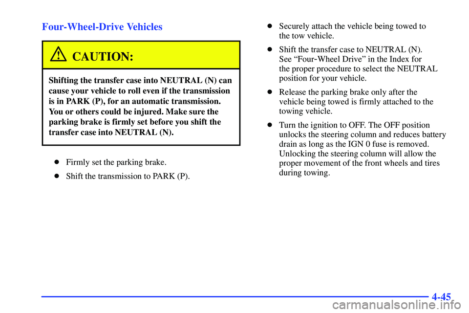 GMC YUKON 2000  Owners Manual 4-45 Four-Wheel-Drive Vehicles
CAUTION:
Shifting the transfer case into NEUTRAL (N) can
cause your vehicle to roll even if the transmission
is in PARK (P), for an automatic transmission.
You or others