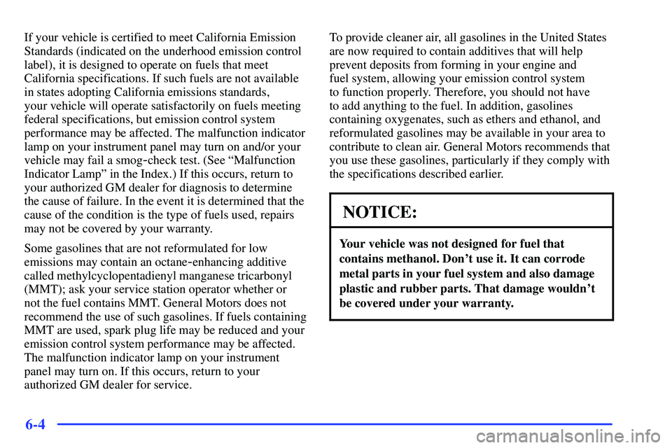 GMC YUKON 2000  Owners Manual 6-4
If your vehicle is certified to meet California Emission
Standards (indicated on the underhood emission control
label), it is designed to operate on fuels that meet
California specifications. If s