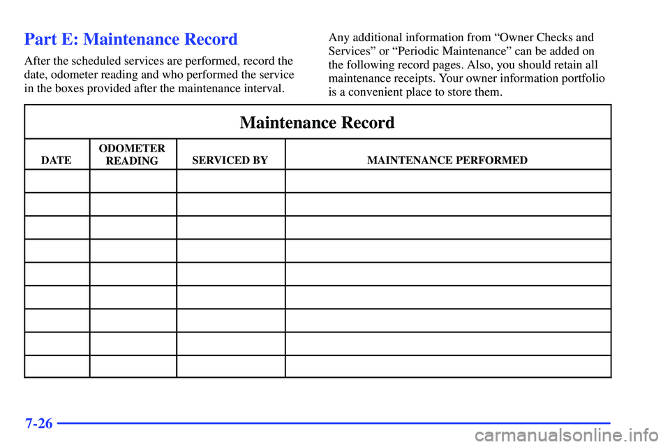 GMC SUBURBAN 1999  Owners Manual 7-26
Part E: Maintenance Record
After the scheduled services are performed, record the
date, odometer reading and who performed the service
in the boxes provided after the maintenance interval.Any add