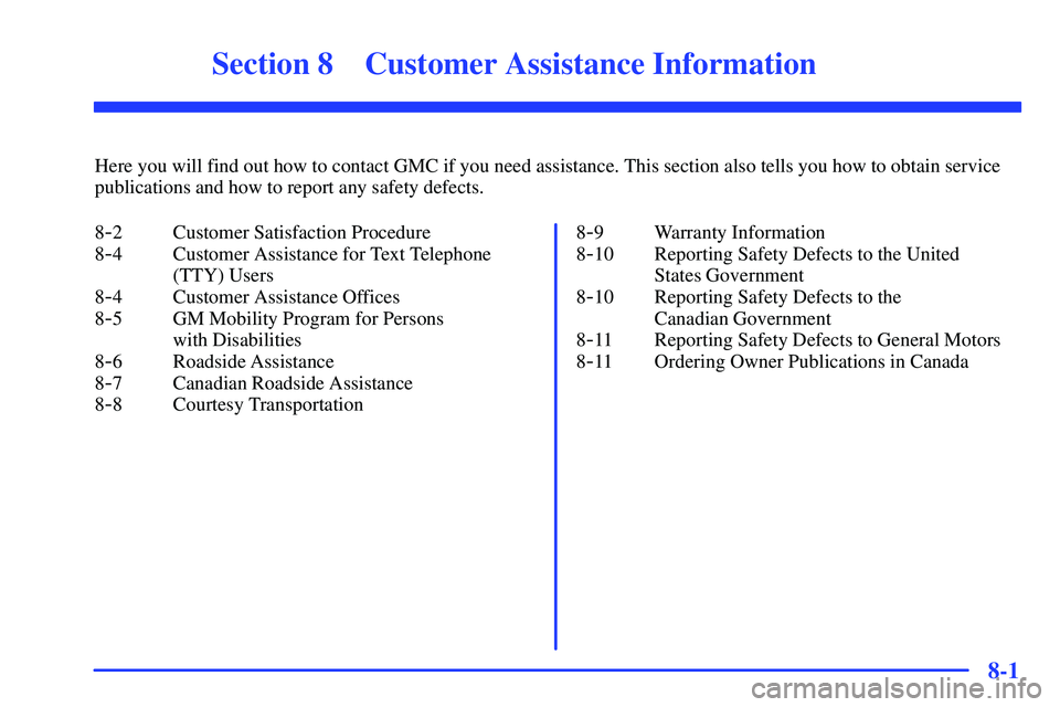 GMC SUBURBAN 1999  Owners Manual 8-
8-1
Section 8 Customer Assistance Information
Here you will find out how to contact GMC if you need assistance. This section also tells you how to obtain service
publications and how to report any 